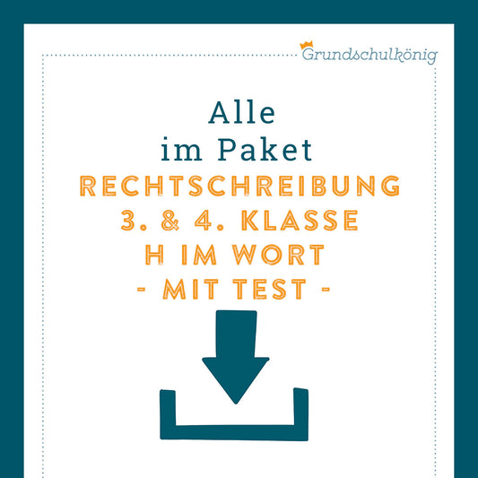 Königspaket: Rechtschreibung - h im Wort (Deutsch, 3. & 4. Klasse) - inklusive Test