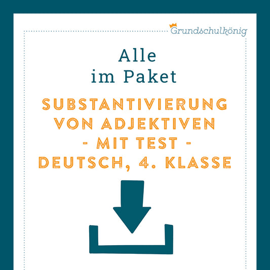 Königspaket: Substantivierung von Adjektiven (Deutsch, 4. Klasse) - inklusive Test!