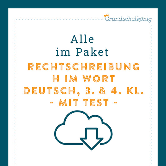 Königspaket: Rechtschreibung - h im Wort (Deutsch, 3. & 4. Klasse) - inklusive Test