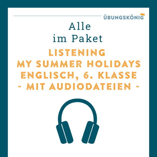 Königspaket: Listening - Hörverstehen - My summer holidays  (Englisch, 6. Klasse)