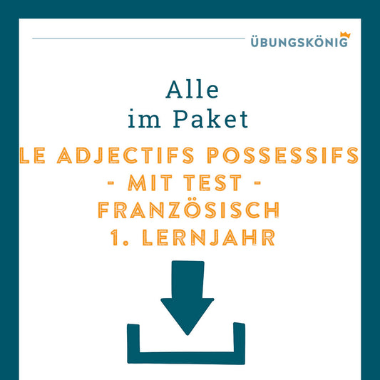 Königspaket: Possesivpronomen - Le adjectifs possessifs (Französisch, 1. Lernjahr) - inklusive Test!