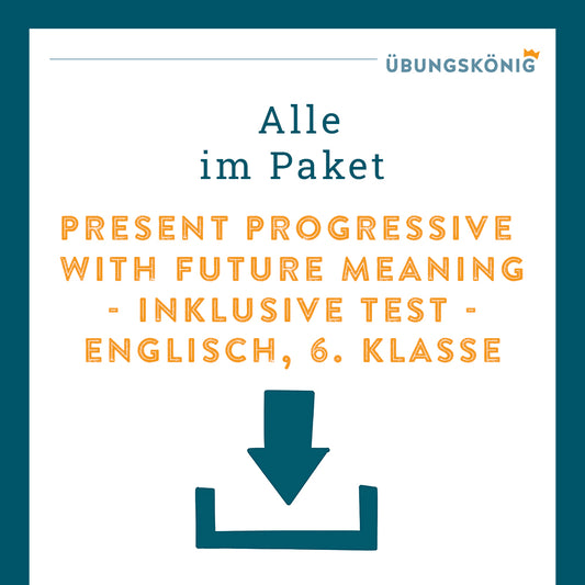 Königspaket: Present Progressive with Future Meaning (Englisch, 6. Klasse) - inklusive Test!