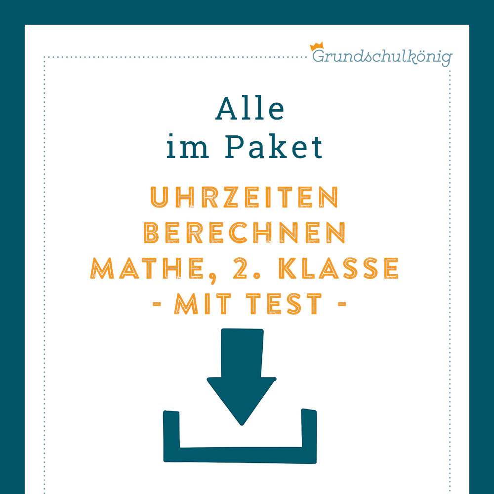 Königspaket: Uhrzeiten berechnen (Mathe, 2. Klasse) - inklusive Test