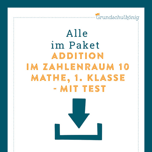 Königspaket: Addition im Zahlenraum 10 (Mathe, 1. Klasse) - inklusive Test