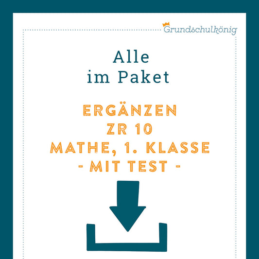 Königspaket: Ergänzen im Zahlenraum 10 (Mathe, 1. Klasse) - inklusive Test