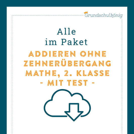 Königspaket: Addieren im ZR 100 - ohne Zehnerüberschreitung (Mathe, 2. Klasse) - inklusive Test