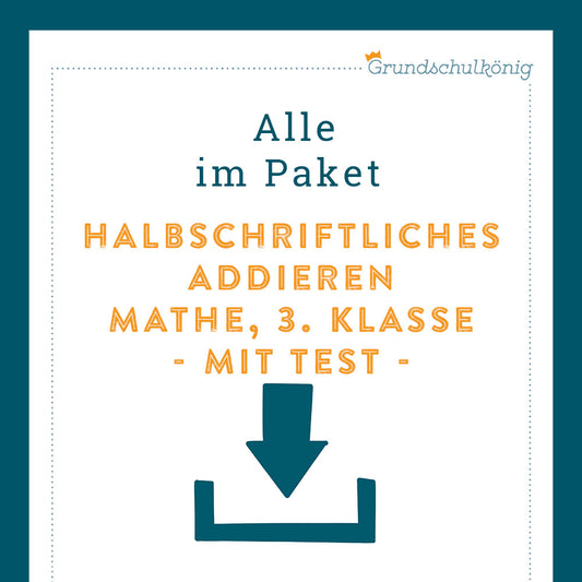 Königspaket: Halbschriftliches Addieren (Mathe, 3. Klasse) - inklusive Test!