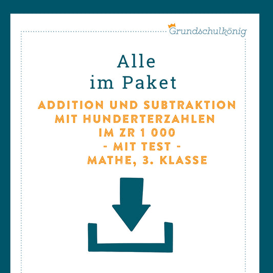 Königspaket: Addition und Subtraktion mit Hunderterzahlen im ZR 1 000 (Mathe, 3. Klasse) - inklusive Test