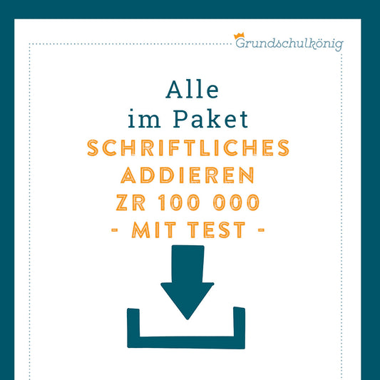 Königspaket: Schriftliches Addieren im ZR 100 000 (Mathe, 4. Klasse) - inklusive Test!