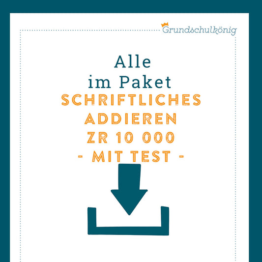 Königspaket: Schriftliches Addieren im ZR 10 000 (Mathe, 4. Klasse) - inklusive Test!