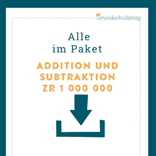 Königspaket: Addition und Subtraktion im Zahlenraum 1 000 000 (Mathe, 4. Klasse)