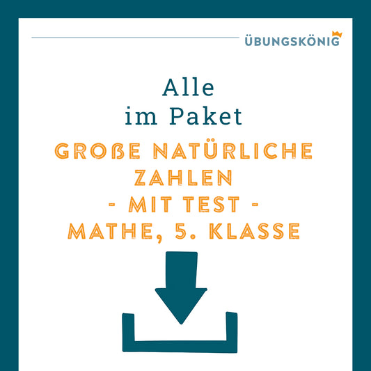 Königspaket: Große natürliche Zahlen (Mathe, 5. Klasse) - inklusive Test!