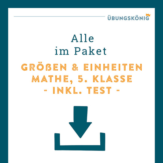 Königspaket: Größen und ihre Einheiten (Mathe, 5. Klasse) - inklusive Test!