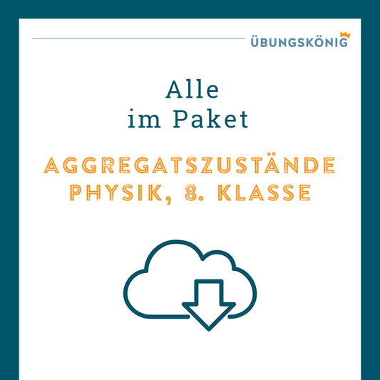 Königspaket: Aggregatzustände (Physik, 8. Klasse)