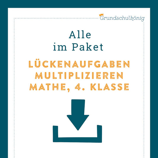 Königspaket: Lückenaufgaben - Multiplizieren (Mathe, 4. Klasse)