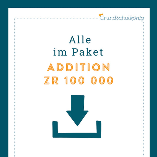 Königspaket: Addition im Zahlenraum 100 000 (Mathe, 4. Klasse)