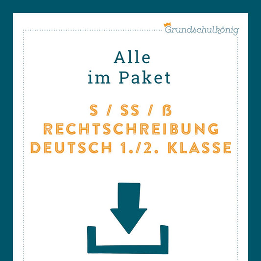 Königspaket: Rechtschreibung - s, ss oder ß? (Deutsch, 1. & 2. Klasse)