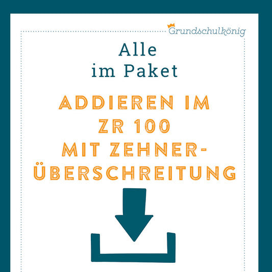 Königspaket: Addieren im ZR 100 - mit Zehnerüberschreitung (Mathe, 2. Klasse)