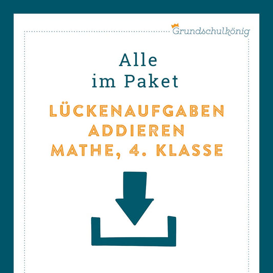 Königspaket: Lückenaufgaben - Addieren (Mathe, 4. Klasse)