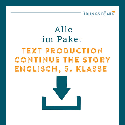 Königspaket: Text Production "Continue the Story" (Englisch, 5. & 6. Klasse)