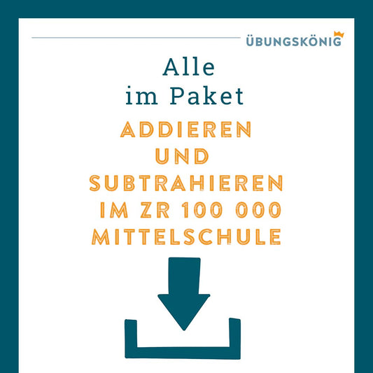 Königspaket: Addieren und Subtrahieren im Zahlenraum 100 000 (Mathe, Mittelschule)