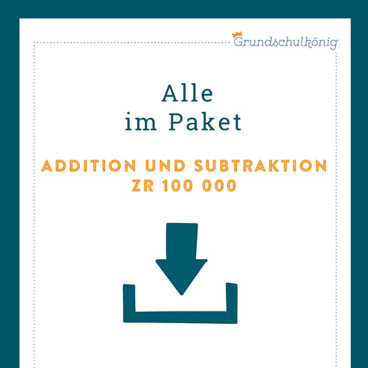 Königspaket: Addition und Subtraktion im Zahlenraum 100 000 (Mathe, 4. Klasse)